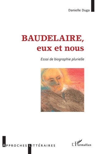 Baudelaire, eux et nous. Essai de biographie plurielle
