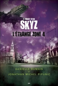 Danielle Dumais et Jonathan Michel Pipunic - Le monde selon Skyz Tome 2 : L'étrange zone 4.