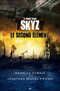 Danielle Dumais - Le monde selon Skyz - Tome 1 : Le second élément.