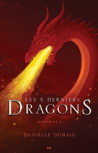 Danielle Dumais - Les 5 derniers dragons  : Les 5 derniers dragons - Intégrale 1 (Tome 1 et 2).