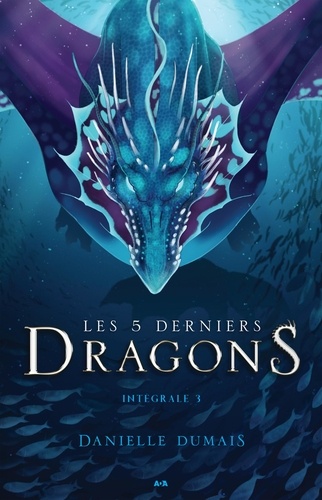 Danielle Dumais - Les 5 derniers dragons  : Les 5 derniers dragons - Intégrale 3 (Tome 5 et 6).