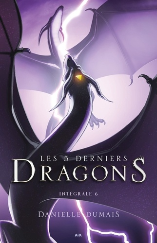 Danielle Dumais - Les 5 derniers dragons Intégrale 6 : Tomes 11 à 12.
