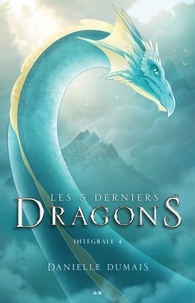 Danielle Dumais - Les cinq derniers dragons Intégrale 4 : Tome 7 à 8.