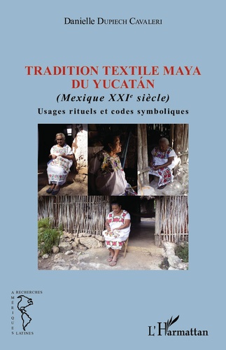 Tradition textile maya du Yucatan (Mexique XXIe siècle). Usages rituels et codes symboliques