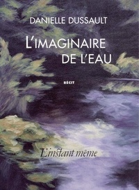 Danielle Dussault - L'imaginaire de l'eau.