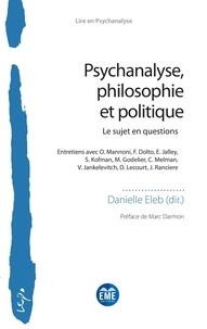 Danielle Eleb - Psychanalyse, philosophie et politique - Le sujet en questions - Entretiens avec O. Mannoni, F. Dolto, E. Jalley, S. Kofman, M. Godelier, C. Melman, V. Jankelevitch, D. Lecourt, J. Ranciere.