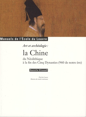 Danielle Elisseeff - La Chine du Néolithique à la fin des Cinq Dynasties (960 de notre ère) - Art et archéologie.