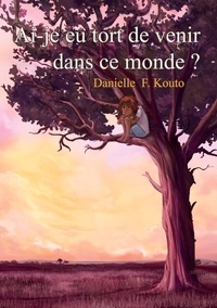 Danielle F. Kouto - Ai-je eu tort de venir dans ce monde ?.