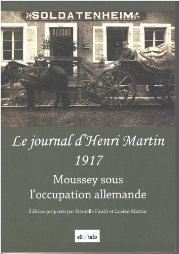Danielle Fauth et Lucien Martin - Le journal d'Henri Martin, 1917 - Moussey sous l'occupation allemande.