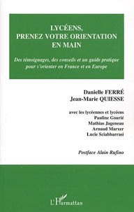 Danielle Ferré et Jean-Marie Quiesse - Lycéens, prenez votre orientation en main - Des témoignages, des conseils et un guide pratique pour s'orienter en France et en Europe.