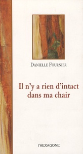 Danielle Fournier - Il n'y a rien d'intact dans ma chair.