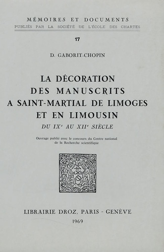 Danielle Gaborit-Chopin - La décoration des manuscrits à Saint Martial de Limoges et en Limousin du IXe au XIIe siècle.