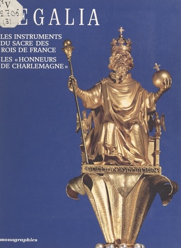 Regalia : les instruments du sacre des rois de France, les "honneurs de Charlemagne". Exposition, Paris, Musée national du Louvre, 14 octobre 1987-11 janvier 1988