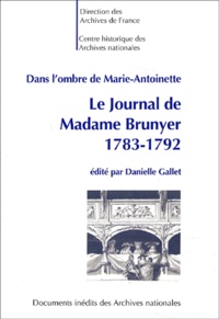 Danielle Gallet - Dans L'Ombre De Marie-Antoinette. Le Journal De Madame Brunyer (1783-1792).