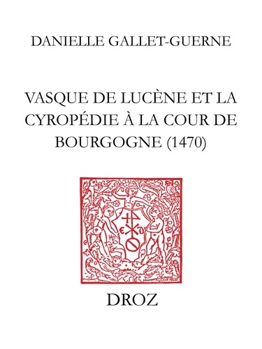 Vasque de Lucène et la cyropédie à la cour de Bourgogne (1470). Le traité de Xénophon mis en français d'après la version latine du Pogge
