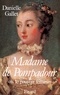 Danielle Gallet - Madame de Pompadour - Ou le pouvoir féminin.