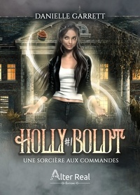 Danielle Garrett - Holly Boldt Tome 1 : Une sorcière aux commandes.