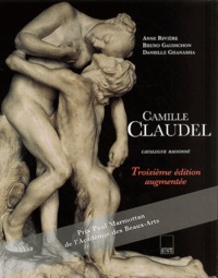 Danielle Ghanassia et Anne Rivière - Camille Claudel. Catalogue Raisonne, 3eme Edition Augmentee.