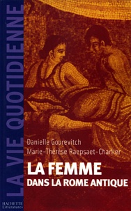 Danielle Gourevitch et Marie-Thérèse RAEPSAET - La femme dans la Rome Antique.
