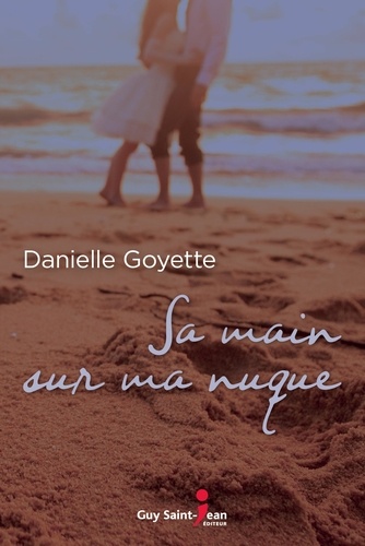 Danielle Goyette - Sa main sur ma nuque.