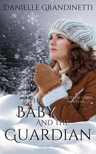  Danielle Grandinetti - The Baby and the Guardian - Christmas Cabin, #1.