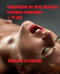  Danielle Grevineau - Compilation de deux histoires érotiques lesbiennes + 18 ans.