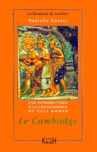 Danielle Guéret - LE CAMBODGE. - Une introduction à la connaissance du pays khmer.