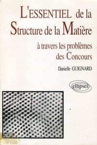 Danielle Guignard - L'essentiel de la structure de la matière - À travers les problèmes des concours.