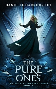  Danielle Harrington - The Pure Ones - The Hollis Timewire Series, #3.