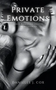 Private Emotions ~ Three Romantic Erotic Short Stories