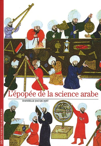 Danielle Jacquart - L'épopée de la science arabe.