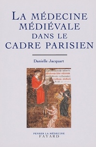 Danielle Jacquart - La médecine médiévale dans le cadre parisien.