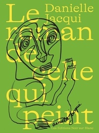 Danielle Jacqui - Le roman de celle qui peint.