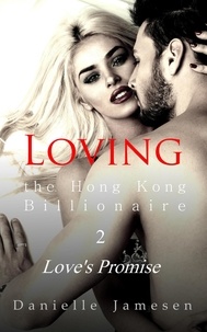  Danielle Jamesen - Loving the Hong Kong Billionaire 2: Love's Promise - Loving the Hong Kong Billionaire, #2.
