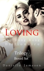  Danielle Jamesen - Loving the Hong Kong Billionaire Trilogy Boxed Set.