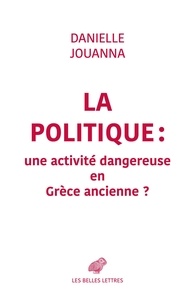Danielle Jouanna - La politique : une activité dangereuse en Grèce ancienne ?.