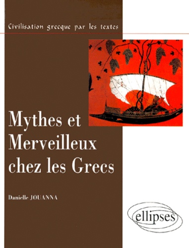 Danielle Jouanna - Mythes Et Merveilleux Chez Les Grecs.
