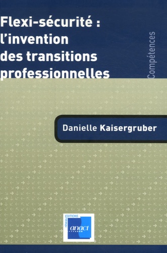 Danielle Kaisergruber - Flexi-sécurité : l'invention des transitions professionnelles.