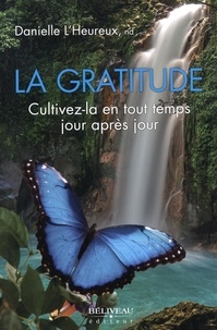 Danielle L'Heureux - La gratitude - Cultivez-la en tout temps jour après jour.