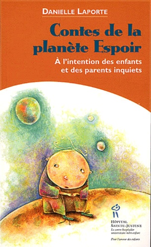 Danielle Laporte - Contes De La Planete Espoir. A L'Intention Des Enfants Et Des Parents Inquiets.