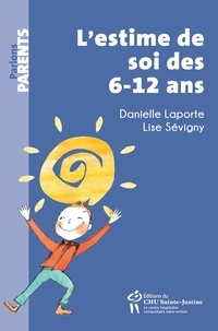 Danielle Laporte et Lise Sévigny - L'estime de soi des 6-12 ans.