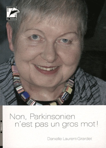 Danielle Laurent-Girardet - Non ! Parkinsonien n'est pas un gros mot....