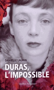 Danielle Laurin - Duras, l'impossible.