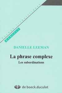 Danielle Leeman - La Phrase Complexe. Les Subordinations.