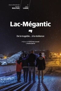 Danielle Maltais et Céline Larin - Lac-Mégantic - De la tragédie... à la résilience.