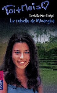 Danielle Martinigol - Toi + Moi Tome 27 : Le rebelle de Minangka.