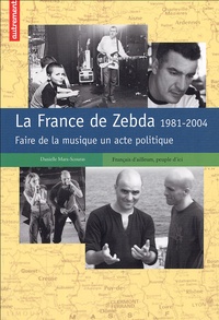 Danielle Marx-Scouras - La France de Zebda 1981-2004 - Faire de la musique un acte politique.