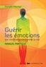 Danielle Meunier - Guérir les émotions qui nous empoisonnent la vie - Manuel pratqiue.