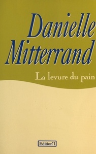 Danielle Mitterrand - La Levure du pain.