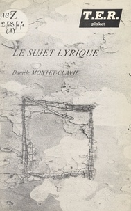 Danielle Montet-Clavié - Le sujet lyrique - Platon-Nietzsche, Rousseau, Duras.